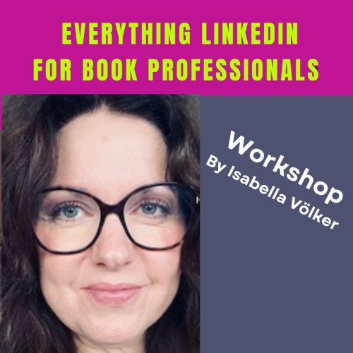 Workshop: Everything LinkedIn for book professionals   - November 26  -  by Isabella Völker